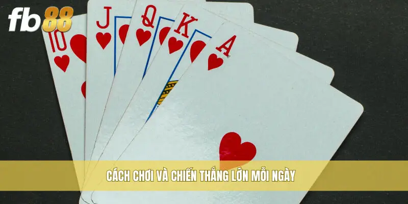 Cách chơi và chiến thắng lớn mỗi ngày