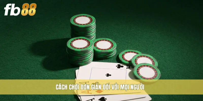 Cách chơi đơn giản đối với mọi người