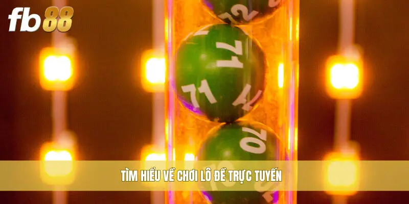 Tìm hiểu về chơi lô đề trực tuyến