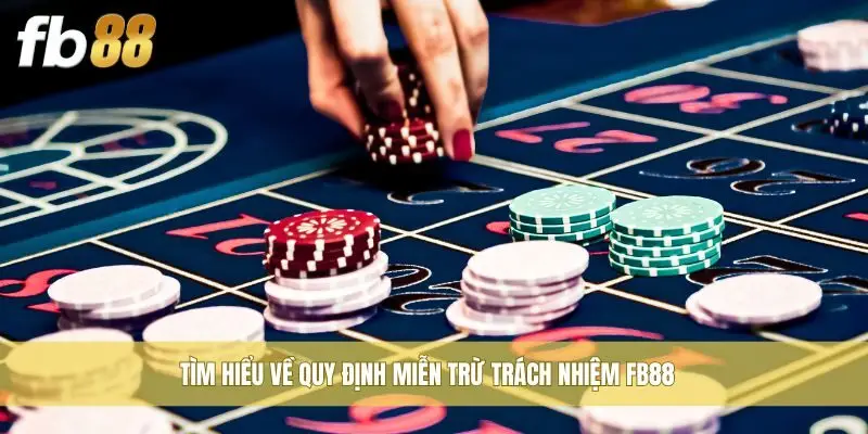 Tìm hiểu về quy định miễn trừ trách nhiệm Fb88